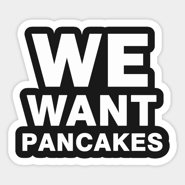We Want Pancakes Sticker by dumbshirts